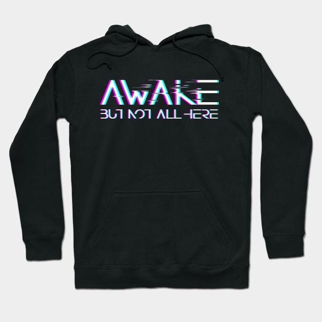 Awake, but not all here Hoodie by eranfowler